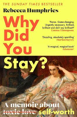 Why Did You Stay?: The Instant Sunday Times Bestseller: A Memoir about Self-Worth - Rebecca Humphries
