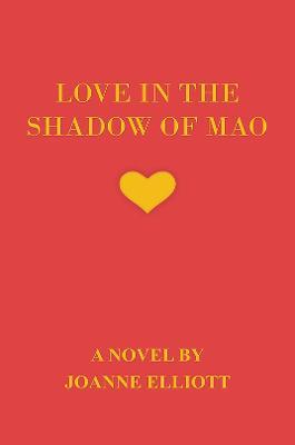 Love in the Shadow of Mao - Joanne Elliott