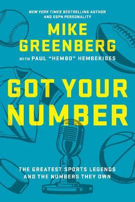 Got Your Number: The Greatest Sports Legends and the Numbers They Own - Mike Greenberg