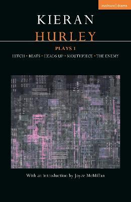 Kieran Hurley Plays 1: Hitch; Beats; Heads Up; Mouthpiece; The Enemy - Kieran Hurley
