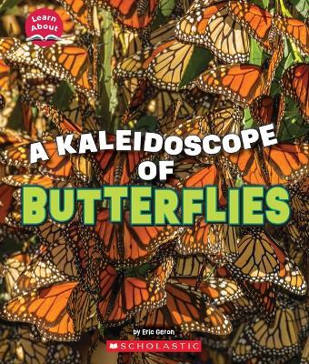 A Kaleidoscope of Butterflies (Learn About: Animals) - Eric Geron