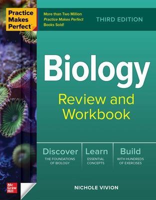 Practice Makes Perfect: Biology Review and Workbook, Third Edition - Nichole Vivion