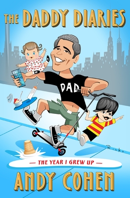 The Daddy Diaries: The Year I Grew Up - Andy Cohen