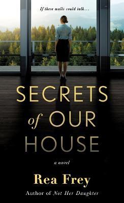 Secrets of Our House - Rea Frey