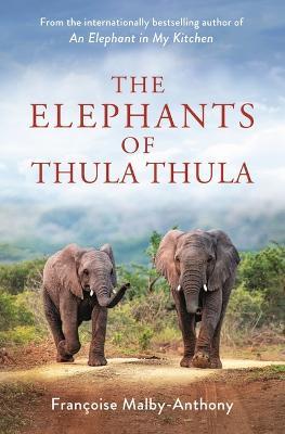 The Elephants of Thula Thula - Françoise Malby-anthony