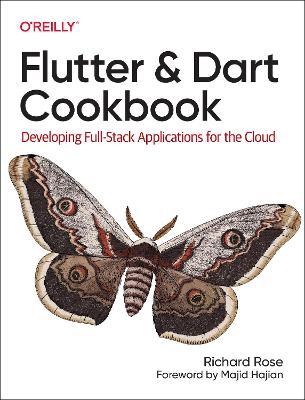 Flutter and Dart Cookbook: Developing Full-Stack Applications for the Cloud - Rich Rose