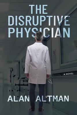The Disruptive Physician - Alan Altman