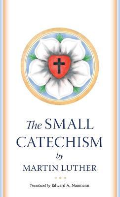 The Small Catechism - Martin Luther