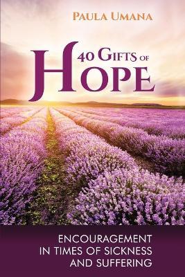 40 Gifts of Hope: Encouragement in times of sickness and suffering - Paula Umana