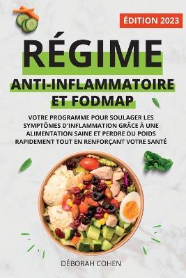 Régime Anti-Inflammatoire Et Fodmap: Votre programme pour soulager les symptômes d'inflammation grâce à une alimentation saine et perdre du poids rapi - Déborah Cohen