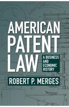 Coperta cărții 'American Patent Law: A Business and Economic History - Robert P. Merges'