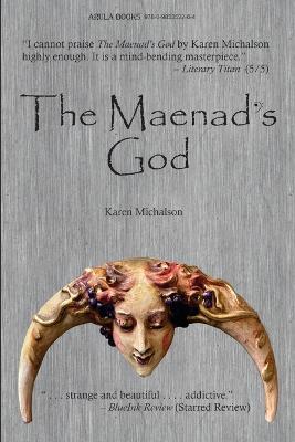 The Maenad's God - Karen Michalson