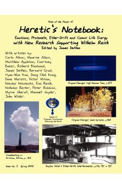 Heretic's Notebook: Emotions, Protocells, Ether-Drift and Cosmic Life-Energy, with New Research Supporting Wilhelm Reich - James Demeo