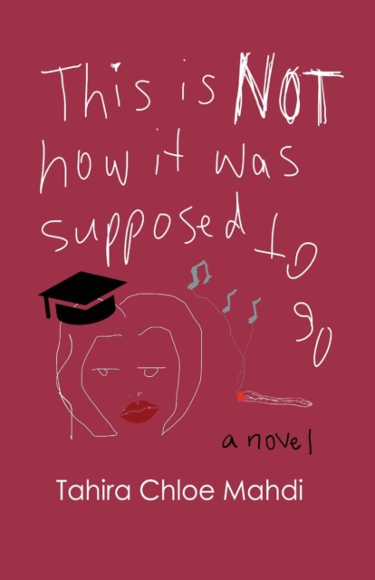 This Is Not How It Was Supposed to Go - Tahira Chloe Mahdi