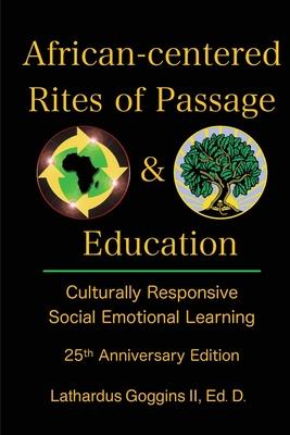 African-centered Rites of Passage and Education: Culturally Responsive Social Emotional Learning - Lathardus Goggins