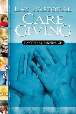 Lay Pastoral Care Giving - Timothy M. Farabaugh