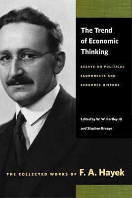 The Trend of Economic Thinking: Essays on Political Economists and Economic History - F. A. Hayek