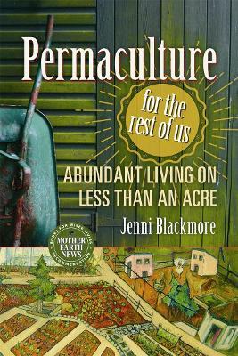 Permaculture for the Rest of Us - Jenni Blackmore