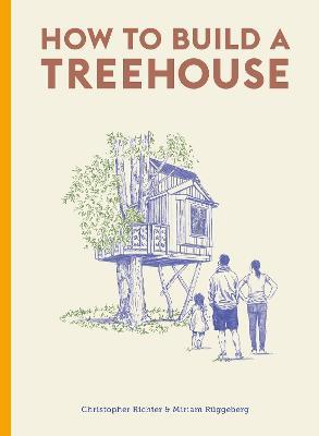 How to Build a Treehouse - Christopher Richter