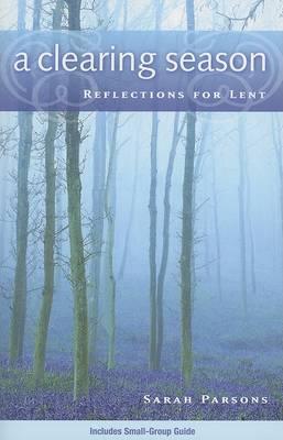 A Clearing Season: Reflections for Lent - Sarah Parsons