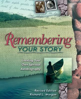 Remembering Your Story: Creating Your Own Spiritual Autobiography - Richard L. Morgan