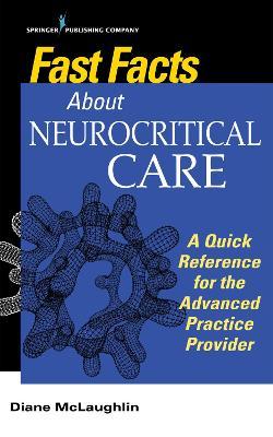 Fast Facts about Neurocritical Care: What Nurse Practitioners and Physician Assistants Need to Know - Diane C. Mclaughlin