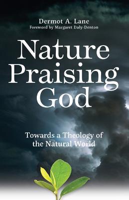 Nature Praising God: Towards a Theology of the Natural World - Dermot Lane