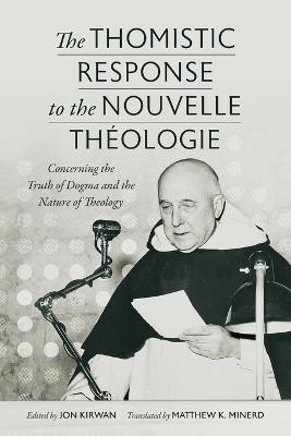 The Thomistic Response to the Nouvelle Theologie: Concerning the Truth of Dogma and the Nature of Theology - Jon Kirwan