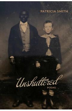 Unshuttered: Poems - Patricia Smith
