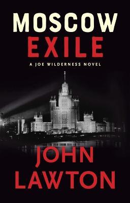 Moscow Exile: A Joe Wilderness Novel - John Lawton