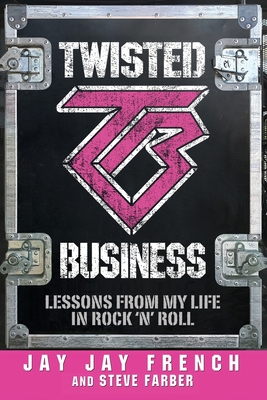 Twisted Business: Lessons from My Life in Rock 'n' Roll - Jay Jay French