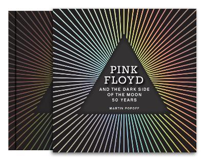 Pink Floyd and the Dark Side of the Moon: 50 Years - Martin Popoff