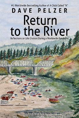 Return to the River: Reflections on Life Choices During a Pandemic - Dave Pelzer