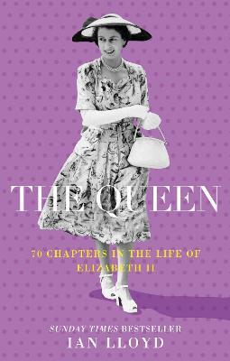 The Queen: 70 Chapters in the Life of Elizabeth II - Ian Lloyd