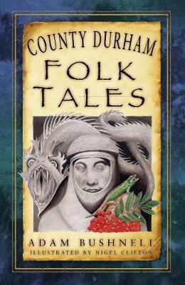 County Durham Folk Tales - Adam Bushnell