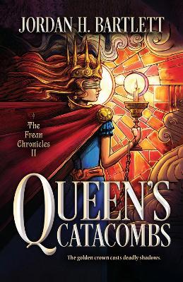 Queen's Catacombs: Volume 2 - Jordan H. Bartlett
