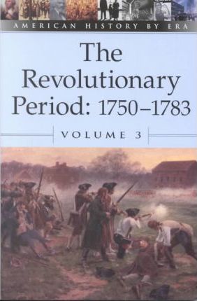 The Revolutionary Period, 1750-1783, Volume 3 - Bruce E. R. Thompson