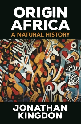 Origin Africa: A Natural History - Jonathan Kingdon