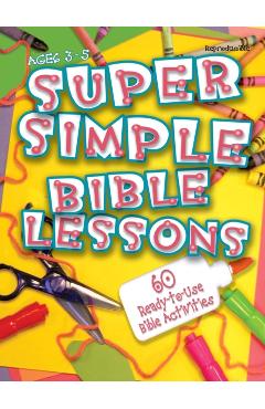 Super Simple Bible Lessons (Ages 3-5): 60 Ready-To-Use Bible Activities for Ages 3-5 - Abingdon Press