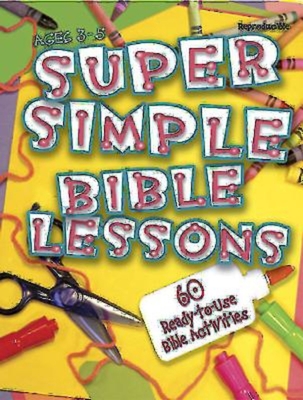 Super Simple Bible Lessons (Ages 3-5): 60 Ready-To-Use Bible Activities for Ages 3-5 - Abingdon Press