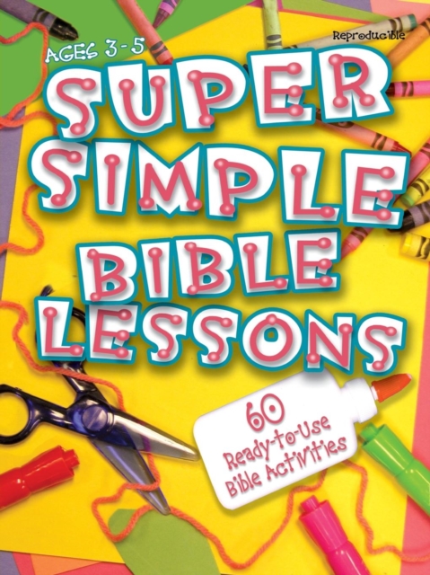 Super Simple Bible Lessons (Ages 3-5): 60 Ready-To-Use Bible Activities for Ages 3-5 - Abingdon Press