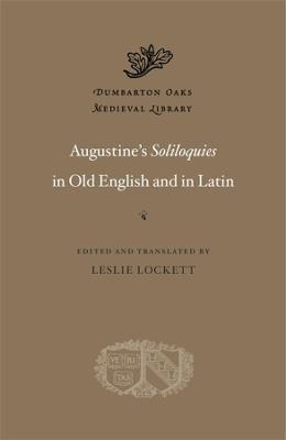 Augustine's Soliloquies in Old English and in Latin - Leslie Lockett
