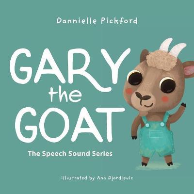 Gary the Goat: The Speech Sounds Series - Dannielle Pickford