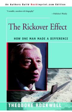 The Rickover Effect: How One Man Made A Difference - Theodore Rockwell