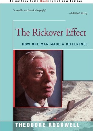 The Rickover Effect: How One Man Made A Difference - Theodore Rockwell