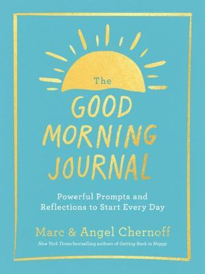 The Good Morning Journal: Powerful Prompts and Reflections to Start Every Day - Marc Chernoff