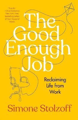 The Good Enough Job: Reclaiming Life from Work - Simone Stolzoff