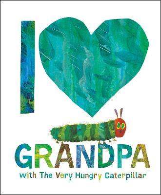 I Love Grandpa with the Very Hungry Caterpillar - Eric Carle
