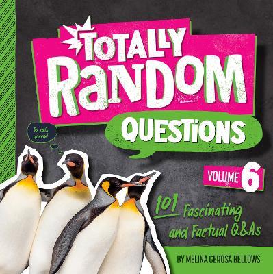 Totally Random Questions Volume 6: 101 Fascinating and Factual Q&as - Melina Gerosa Bellows