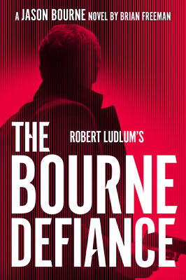 Robert Ludlum's the Bourne Defiance - Brian Freeman